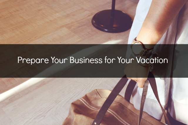 Prepare Your Business for Your Vacation